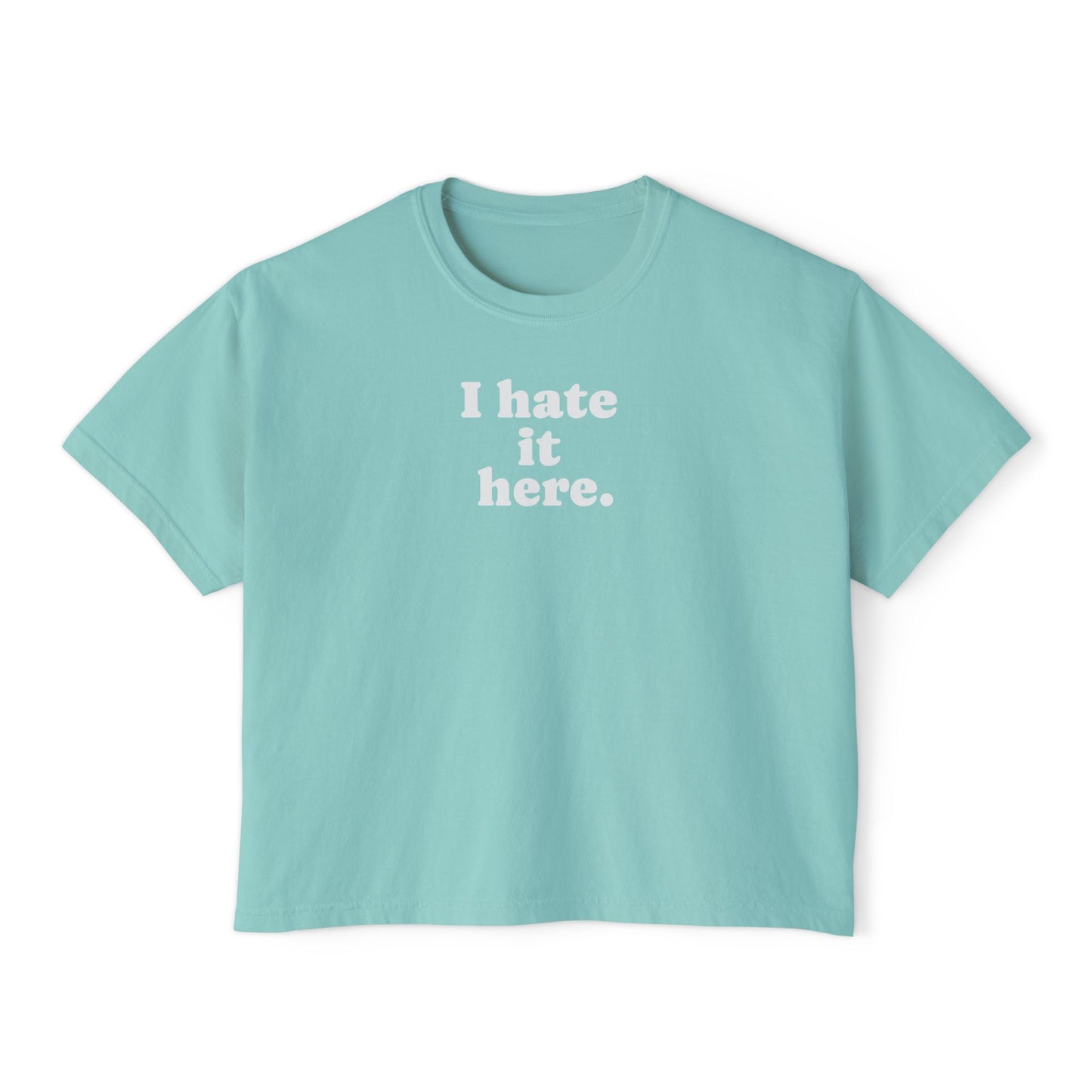 Boxy Tee — "I Hate It Here." Graphic Women's Shirt