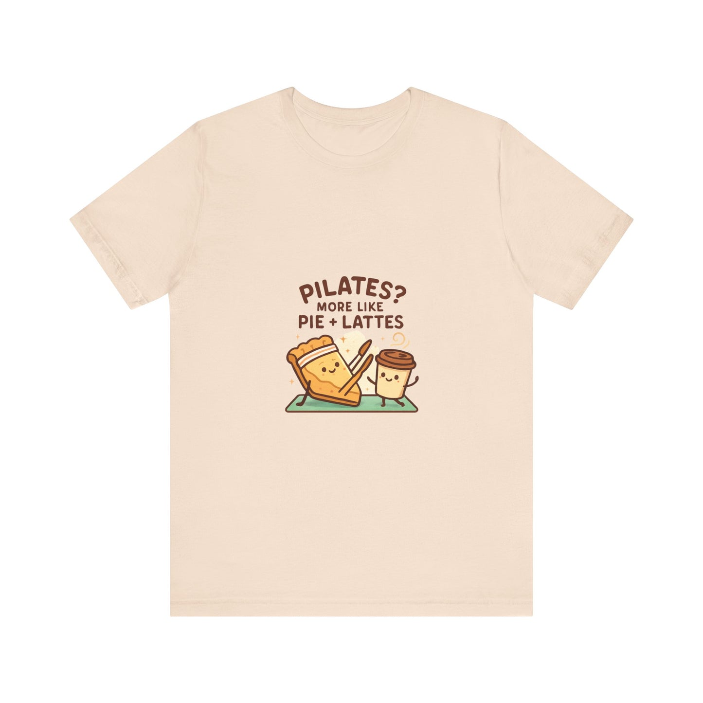 Like Pilates? Then you'll love Pie & Lattes T-shirt!