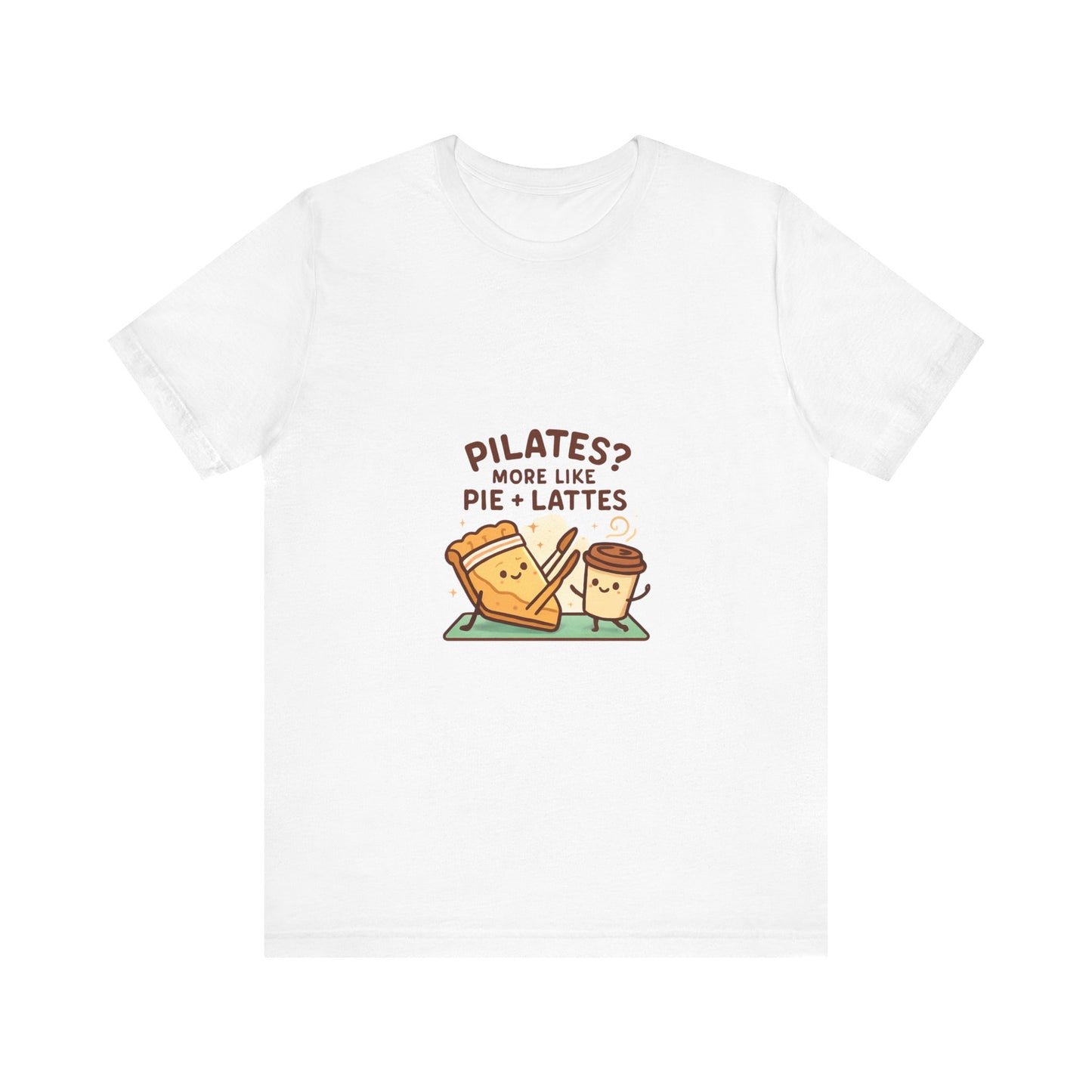 Like Pilates? Then you'll love Pie & Lattes T-shirt!