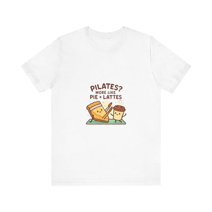 Like Pilates? Then you'll love Pie & Lattes T-shirt!