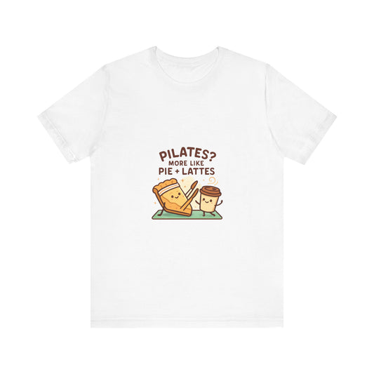 Like Pilates? Then you'll love Pie & Lattes T-shirt!