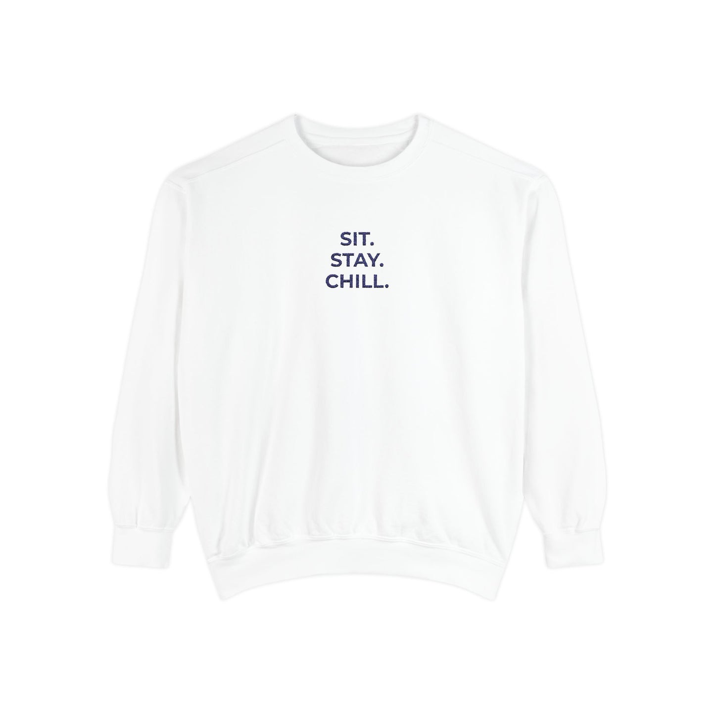 Sit. Stay. Chill. Sweatshirt — NAVY EMBROIDERED Crewneck