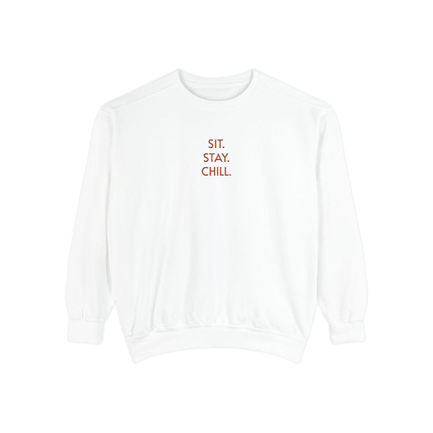 Sit. Stay. Chill. Sweatshirt — ORANGE EMBROIDERED Crewneck