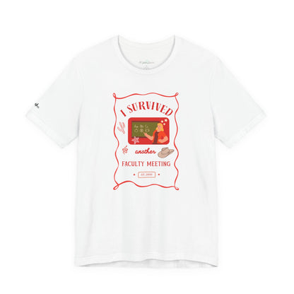 I Survived Another Faculty Meeting T-Shirt