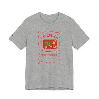 I Survived Another Faculty Meeting T-Shirt