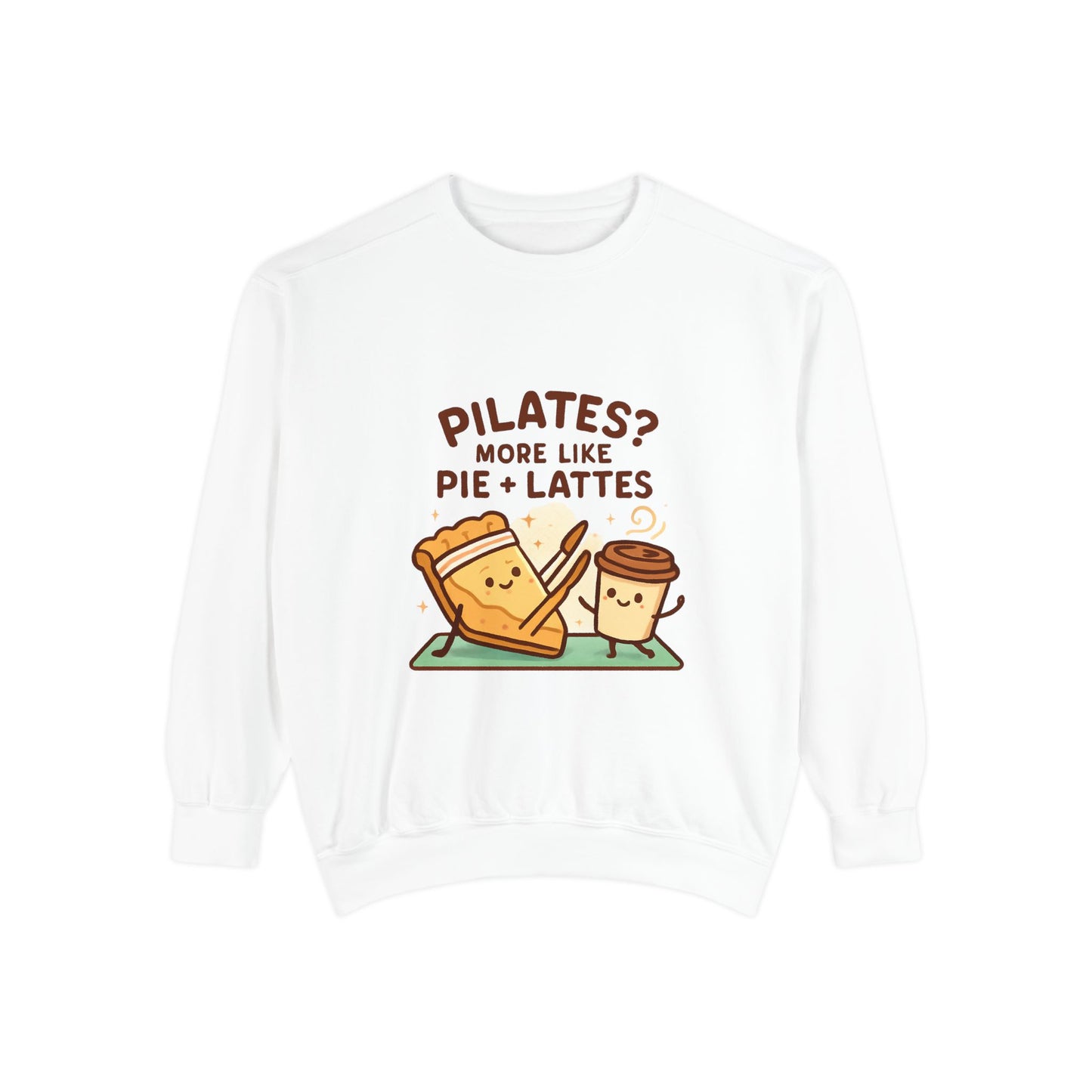 Pilates? More Like Pie + Lattes Sweatshirt - Cute Fitness Food Graphic