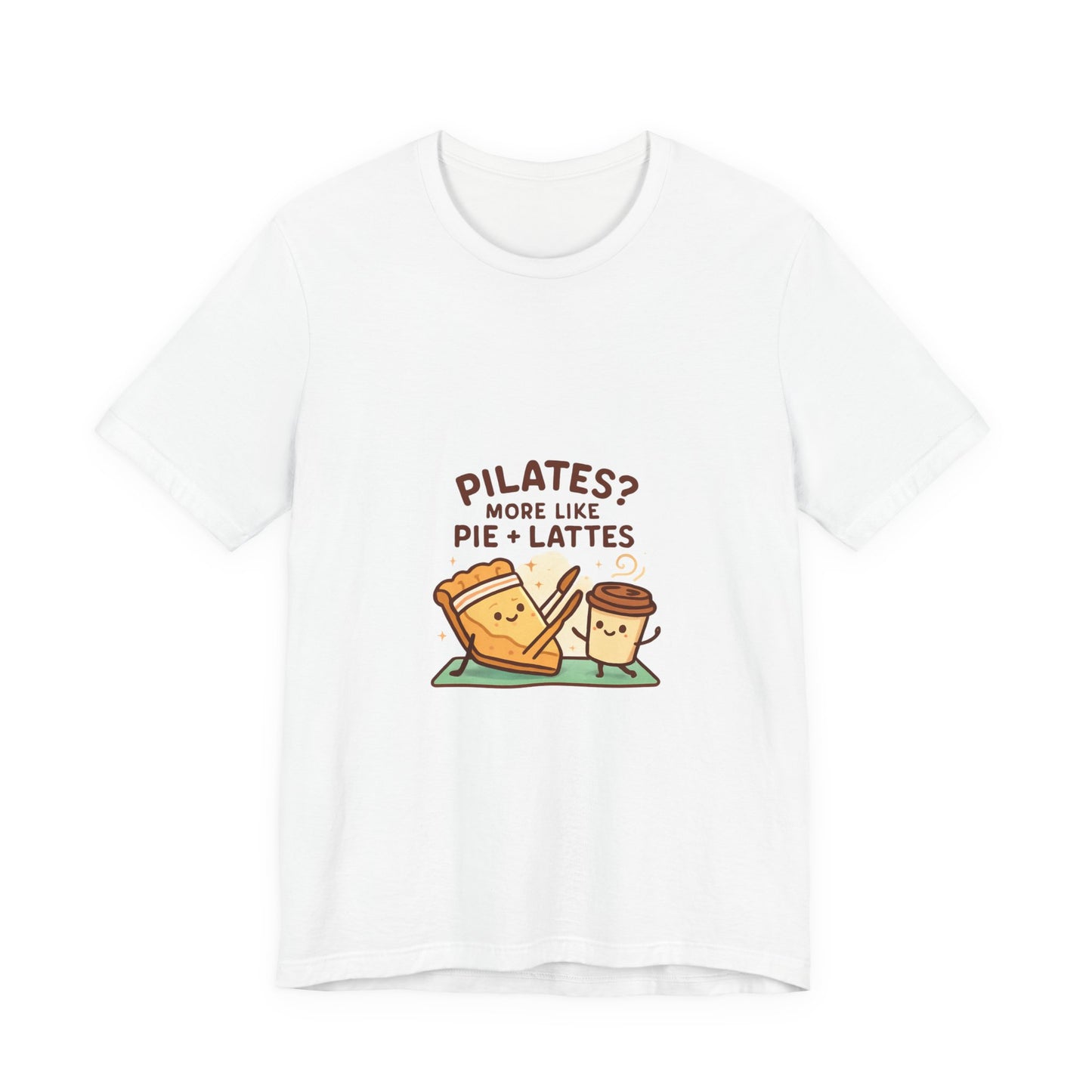 Like Pilates? Then you'll love Pie & Lattes T-shirt!