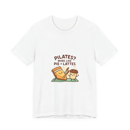 Like Pilates? Then you'll love Pie & Lattes T-shirt!