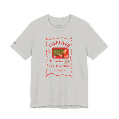 I Survived Another Faculty Meeting T-Shirt