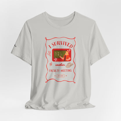 I Survived Another Faculty Meeting T-Shirt