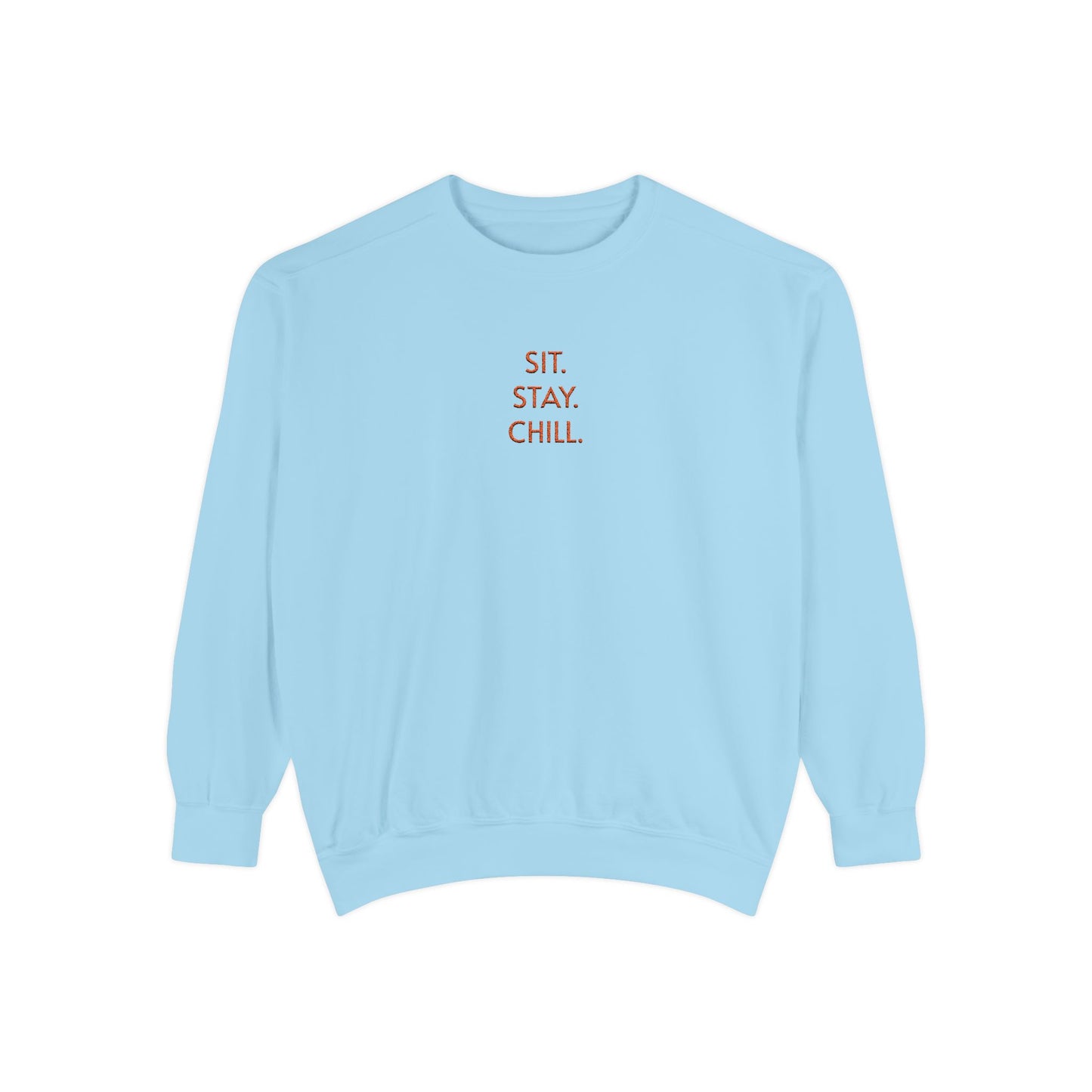 Sit. Stay. Chill. Sweatshirt — ORANGE EMBROIDERED Crewneck