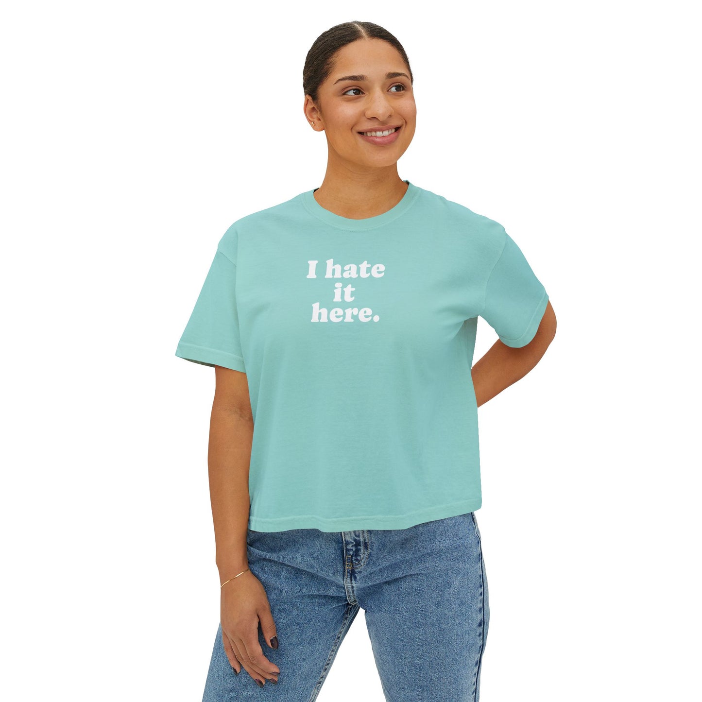 Boxy Tee — "I Hate It Here." Graphic Women's Shirt