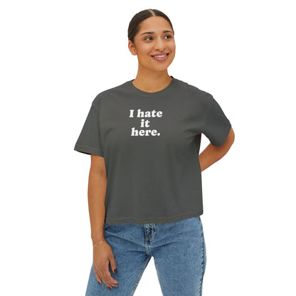 Boxy Tee — "I Hate It Here." Graphic Women's Shirt